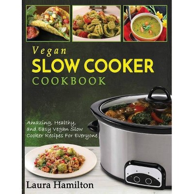 Vegan Slow Cooker Cookbook - by  Laura Hamilton (Paperback)