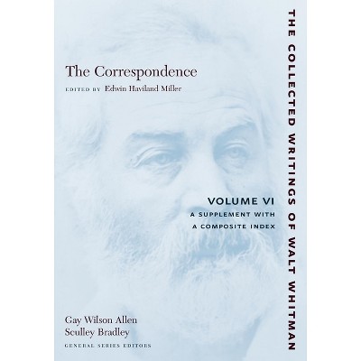 The Correspondence: Volume VI - (Collected Writings of Walt Whitman) by  Walt Whitman (Paperback)