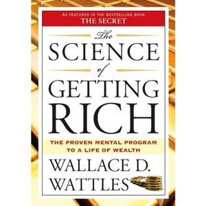 The Science of Getting Rich - by  Wallace D Wattles (Paperback) - 1 of 1
