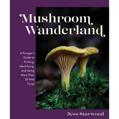 Mushroom Wanderland - by  Jess Starwood (Hardcover)