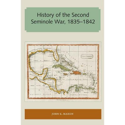 History of the Second Seminole War, 1835-1842 - (Florida and the Caribbean Open Books) by  John K Mahon (Paperback)
