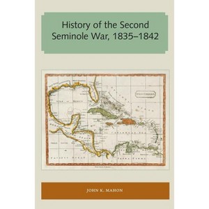History of the Second Seminole War, 1835-1842 - (Florida and the Caribbean Open Books) by  John K Mahon (Paperback) - 1 of 1