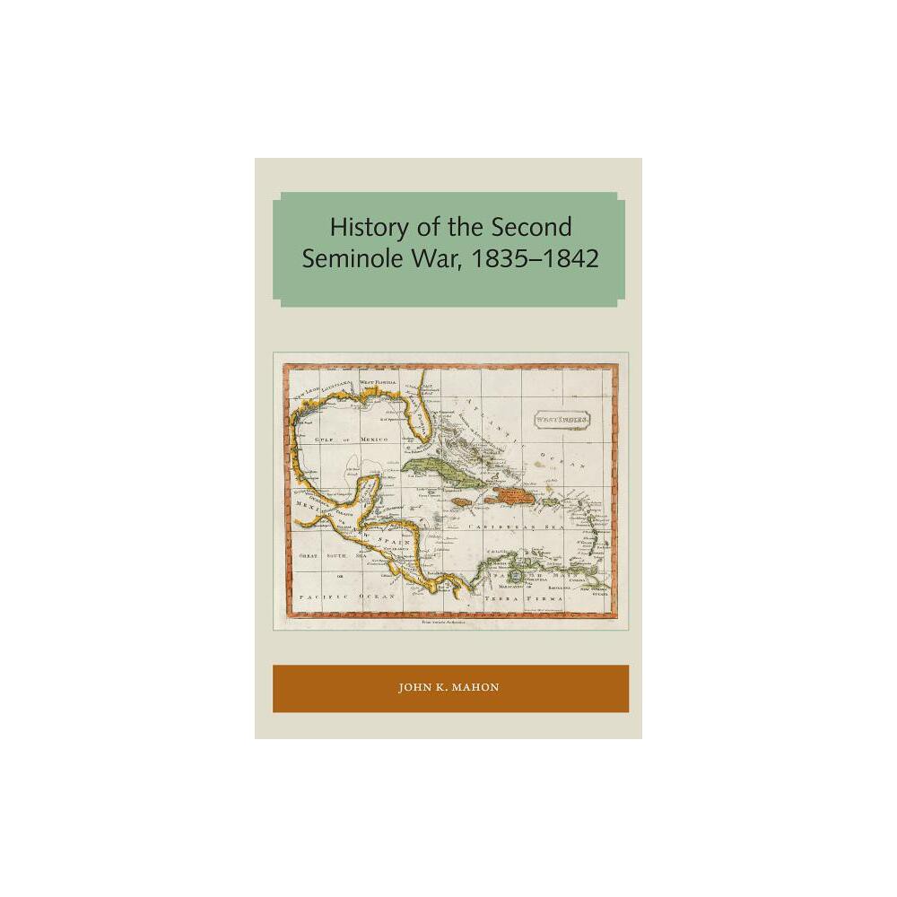 History of the Second Seminole War, 1835-1842 - (Florida and the Caribbean Open Books) by John K Mahon (Paperback)