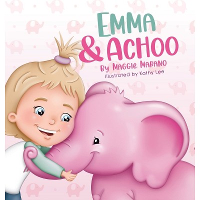 Emma and Achoo - by  Maggie Marano (Hardcover)