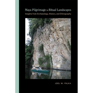 Maya Pilgrimage to Ritual Landscapes - (Archaeologies of Landscape in the Americas) by  Joel W Palka (Hardcover) - 1 of 1