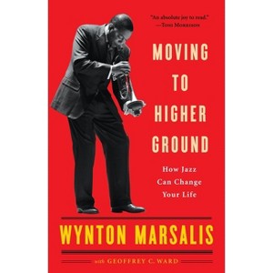 Moving to Higher Ground - by  Wynton Marsalis & Geoffrey Ward (Paperback) - 1 of 1