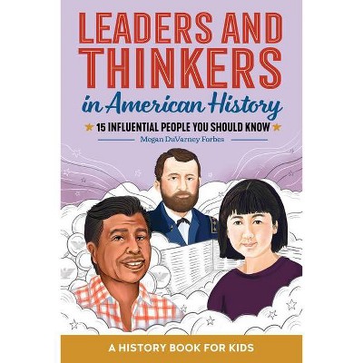 Leaders and Thinkers in American History: A Childrens History Book - (Biographies for Kids) by  Megan Duvarney Forbes (Paperback)