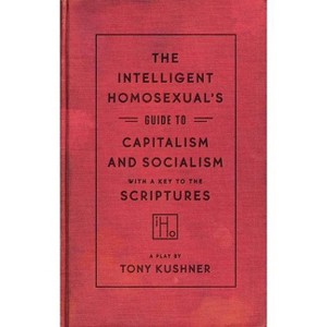 The Intelligent Homosexual's Guide to Capitalism and Socialism with a Key to the Scriptures - by  Tony Kushner (Paperback) - 1 of 1