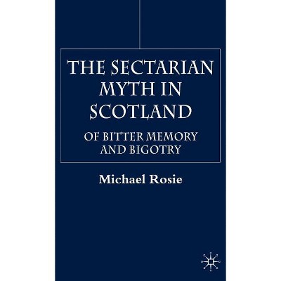The Sectarian Myth in Scotland - by  M Rosie (Hardcover)