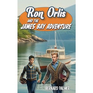 Ron Orlis and the James Bay Adventure - (Danny Orlis) by  Bernard Palmer (Paperback) - 1 of 1