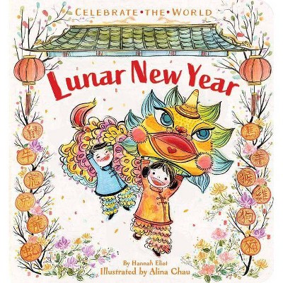 Lunar New Year - (Celebrate the World) by  Hannah Eliot (Board Book)