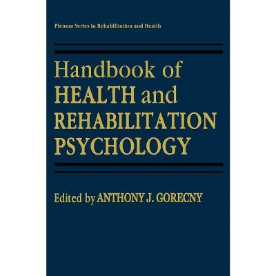Handbook of Health and Rehabilitation Psychology - (Springer Rehabilitation and Health) by  Anthony J Goreczny (Hardcover)