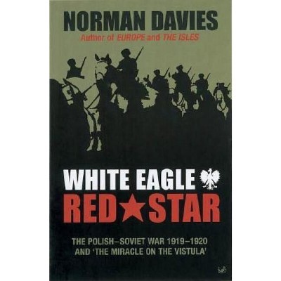 White Eagle, Red Star - by  Norman Davies (Paperback)