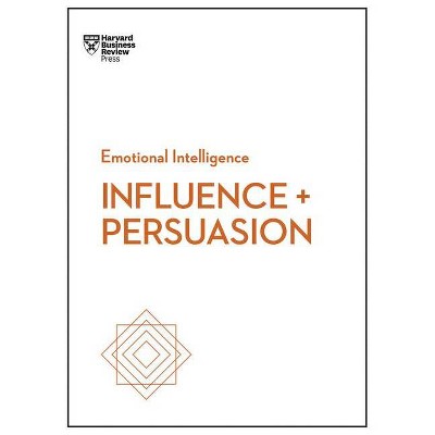 Influence and Persuasion (HBR Emotional Intelligence Series) - (Paperback)