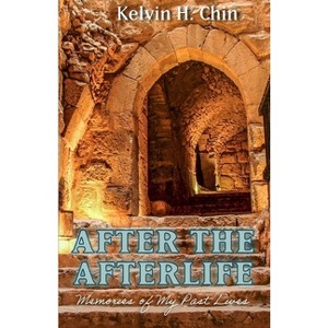 After the Afterlife - by  Kelvin H Chin (Paperback) - 1 of 1