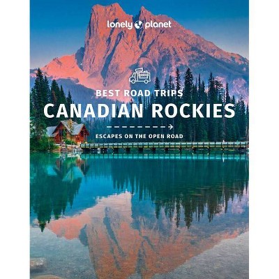 Lonely Planet Best Road Trips Canadian Rockies - (Road Trips Guide) (Paperback)