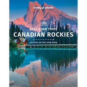Lonely Planet Best Road Trips Canadian Rockies - (Road Trips Guide) (Paperback) - 1 of 1