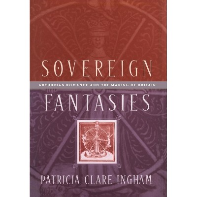 Sovereign Fantasies - (Middle Ages) by  Patricia Clare Ingham (Hardcover)