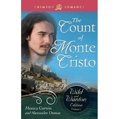 Count of Monte Cristo: The Wild and Wanton Edition Volume 1 - by  Monica Corwin & Alexandre Dumas (Paperback)