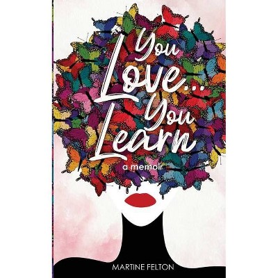 You Love... You Learn - by  Martine Felton (Paperback)