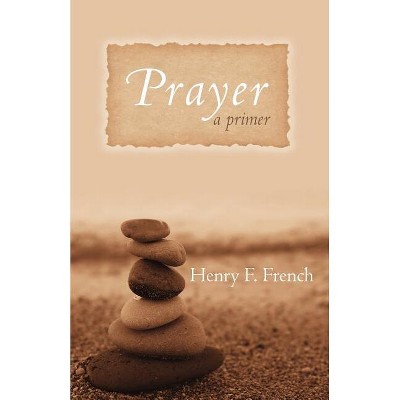 Prayer - by  Henry F French (Paperback)