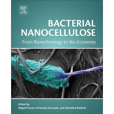 Bacterial Nanocellulose - by  Francisco Gama & Fernando Dourado & Stanislaw Bielecki (Hardcover)