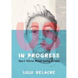 Us, in Progress: Short Stories about Young Latinos - by Lulu Delacre - 1 of 1