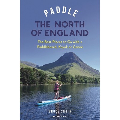 Paddle the North of England - (Paddling Guides) by  Bruce Smith (Paperback)