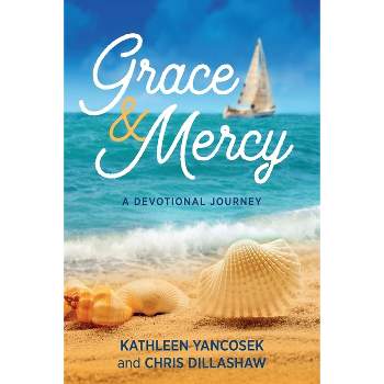 Grace & Mercy - by  Kathleen E Yancosek & Chris Dillashaw (Paperback)