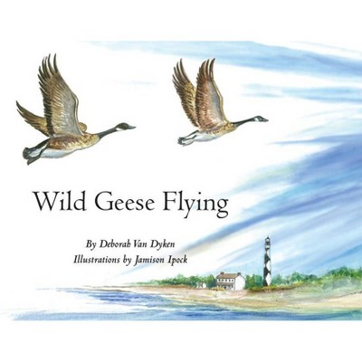 Wild Geese Flying - by  Deborah Van Dyken (Hardcover)