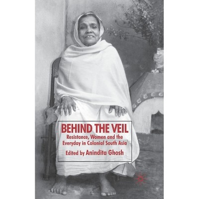 Behind the Veil - by  Anindita Ghosh (Paperback)
