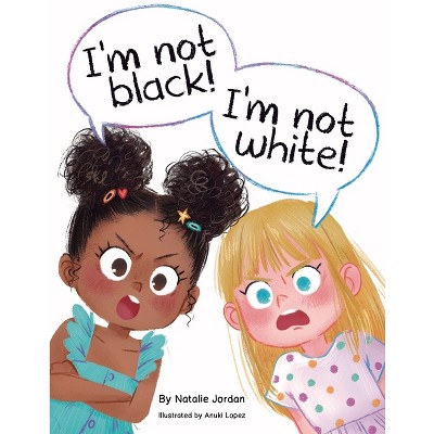 I'm Not Black! I'm Not White! - by  Natalie Jordan (Paperback)