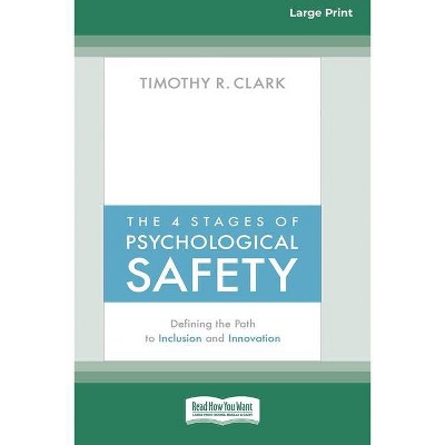 The 4 Stages of Psychological Safety - by  Timothy R Clark (Paperback)