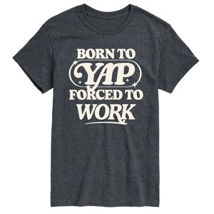Men's - Instant Message - Funny Born To Yap Forced To Work Short Sleeve Graphic T-Shirt - 1 of 4