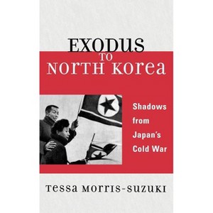Exodus to North Korea - (Asian Voices) by  Tessa Morris-Suzuki (Hardcover) - 1 of 1
