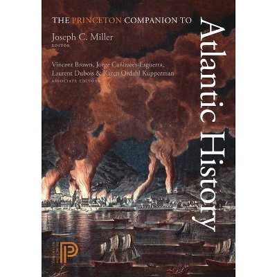 The Princeton Companion to Atlantic History - by  Joseph C Miller (Hardcover)