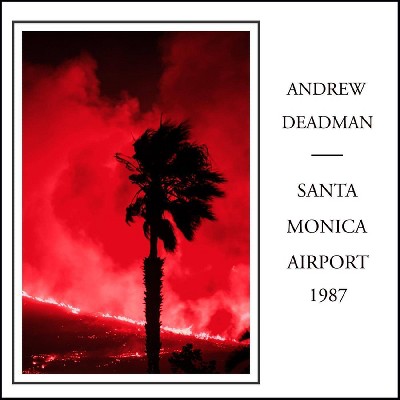 Andrew Deadman - Santa Monica Airport 1987 (CD)