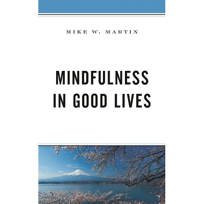 Mindfulness in Good Lives - by  Mike W Martin (Paperback)