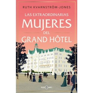Las Extraordinarias Mujeres del Gran Hôtel / The Extraordinary Women of the Grand Hot El - by  Ruth Kvarnström-Jones (Paperback) - 1 of 1