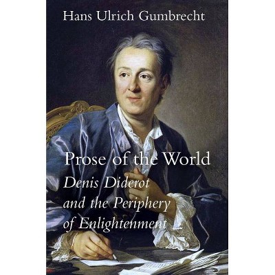 Prose of the World - by  Hans Ulrich Gumbrecht (Hardcover)