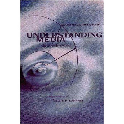 Understanding Media - by  Marshall McLuhan (Paperback)