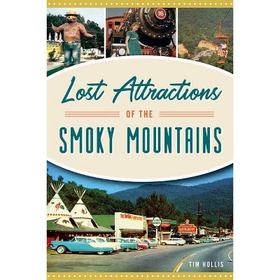 Lost Attractions of the Smoky Mountains - by  Tim Hollis (Paperback)