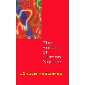 The Future of Human Nature - by  Jürgen Habermas (Paperback)