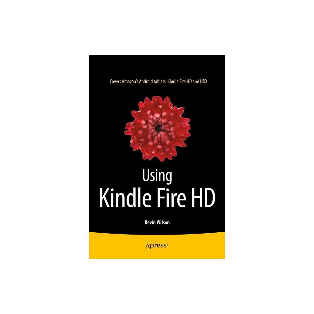 Using Kindle Fire HD - by Kevin Wilson (Paperback)