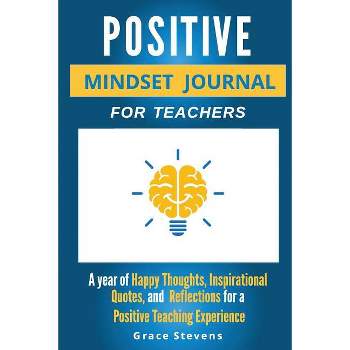 Positive Mindset Journal For Teachers - by  Grace Stevens (Paperback)