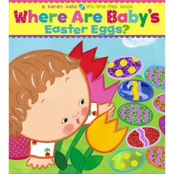 Where Are Baby's Easter Eggs? (Lift-the-Flap Book) (Board Book) by Karen Katz