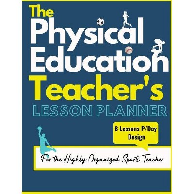 The Physical Education Teacher's Lesson Planner - by  The Life Graduate Publishing Group & Mark Dalton (Paperback)