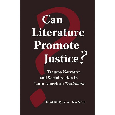 Can Literature Promote Justice? - by  Kimberly A Nance (Paperback)