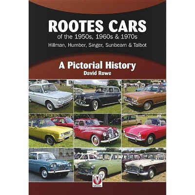 Rootes Cars of the 1950s, 1960s & 1970s - Hillman, Humber, Singer, Sunbeam & Talbot - (Pictorial History) by  David Rowe (Paperback)