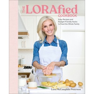 The Lorafied Cookbook - by  Lora McLaughlin Peterson (Hardcover) - 1 of 1